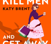 How to Kill Men and Get Away With It by Katy Brent