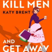 How to Kill Men and Get Away With It by Katy Brent