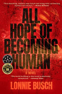 All Hope of Becoming Human by Lonnie Busch
