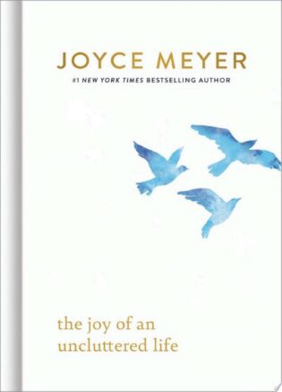 The Joy of an Uncluttered Life by Joyce Meyer